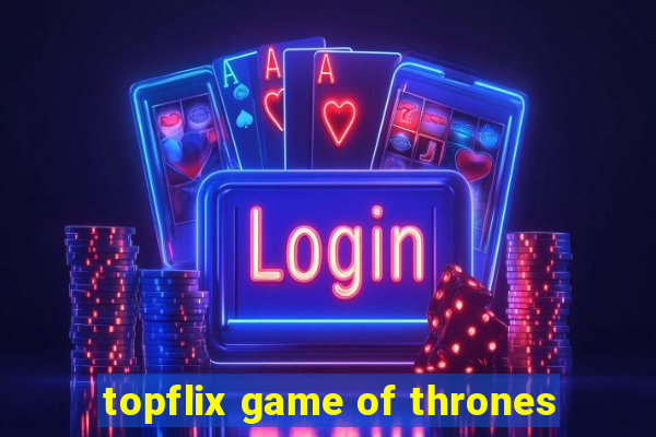 topflix game of thrones